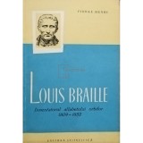 Pierre Henri - Louis Braille - Inventatorul alfabetului orbitor 1809 - 1852 (Editia: 1959)