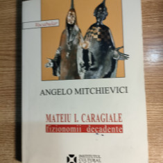 Angelo Mitchievici - Mateiu I. Caragiale. Fizionomii decadente (ICR, 2007)