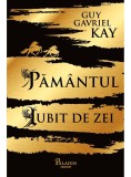 Pamantul iubit de zei | Guy Gavriel Kay, 2019