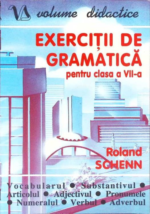 EXERCITII DE GRAMATICA PENTRU CLASA A VII-A-ROLAND SCHENN-261516