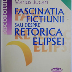 Fascinatia fictiunii sau Despre retorica elipsei – Marius Jucan