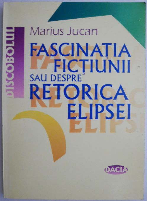 Fascinatia fictiunii sau Despre retorica elipsei &ndash; Marius Jucan