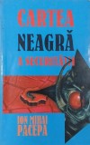 Cartea neagra a Securitatii. L-am tradat de Ceausescu, vol. 3- Ion Mihai Pacepa