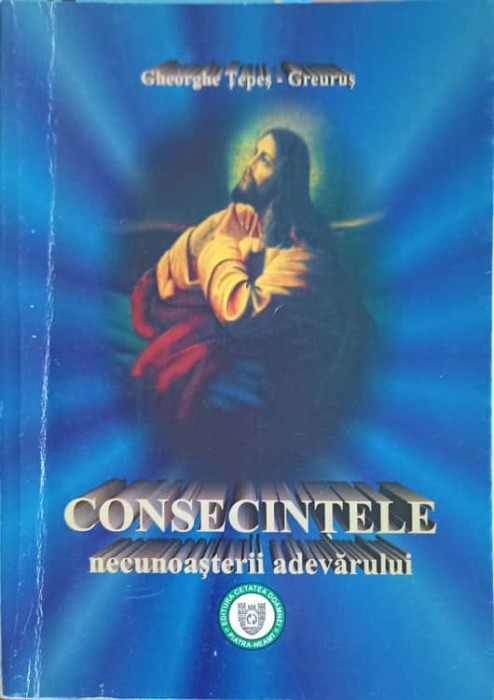 CONSECINTELE NECUNOASTERII ADEVARULUI-GHEORGHE TEPES GREURUS-253445