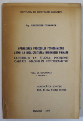 OPTIMIZAREA PROCESULUI FOTOGRAMETRIC AVAND LA BAZA CALITATEA INFORMATIEI PRIMARE ..de GHEORGHE CORCODEL , 1977 foto