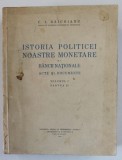ISTORIA POLITICEI NOASTRE MONETARE SI A BANCII NATIONALE - ACTE SI DOCUMENTE - VOLUMUL I - PARTEA II de C. I. BAICOIANU , 1932