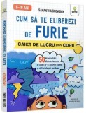 Cumpara ieftin Cum sa te eliberezi de furie. Caiet de lucru pentru copii/Samantha Snowden, Gama