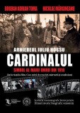 Cardinalul. Arhiereul Iuliu Hossu, simbol al Marii Uniri din 1918 - Paperback brosat - Școala Ardeleană