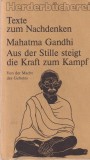 Mahatma Gandhi - Aus der Stille steigt die Kraft zum Kampf. Von der Macht des
