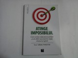 ATINGE IMPOSIBILUL - CUM SA FACI FATA PROVOCARILOR SI SA OBTII SUCCESUL IN VIATA, MUNCA SI SPORT - PROF. GREG WHYTE