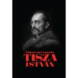 Tisza Istv&aacute;n eszmei, politikai arca - Tők&eacute;czki L&aacute;szl&oacute;