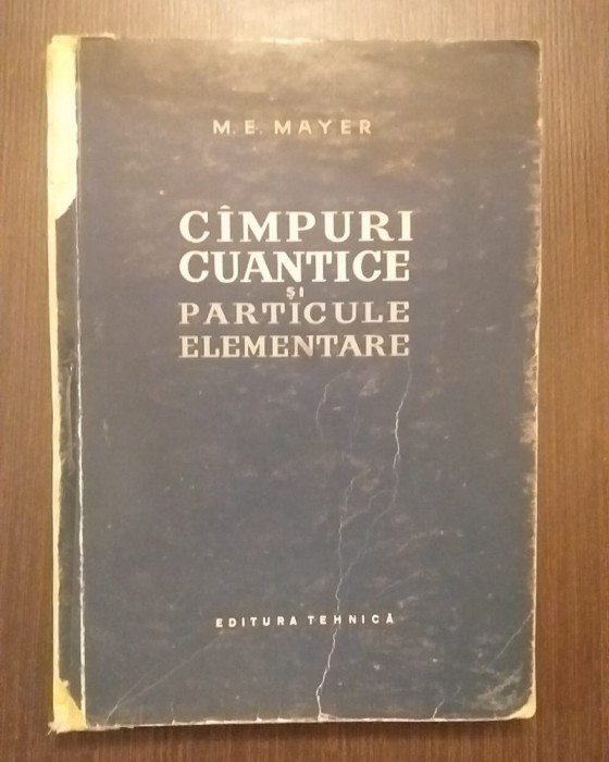 CAMPURI CUANTICE SI PARTICULE ELEMENTARE - M. E. MAYER