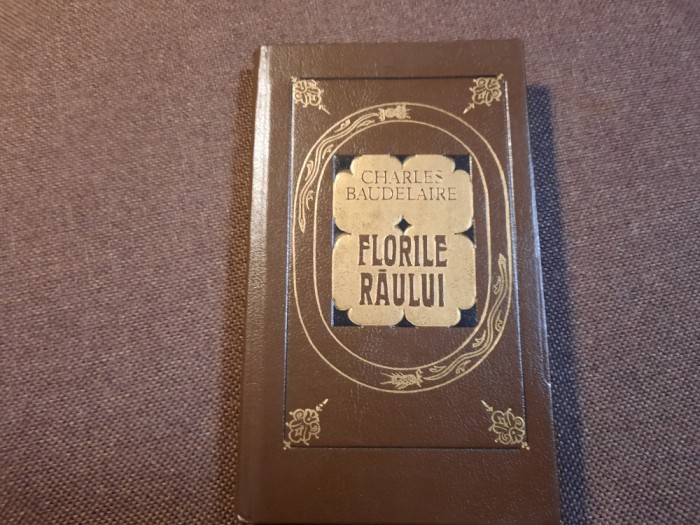 Florile Raului Si Alte Poeme - Charles Baudelaire EDITIE DE LUX | Okazii.ro