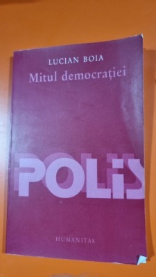 Mitul democratiei - Lucian Boia foto