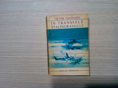 IN TRANSEELE STALINGRADULUI - Viktor Nekrasov - Editura Meridiane, 1972, 400 p. foto