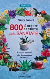 Cumpara ieftin 800 de retete secrete pentru sanatate - 2016 - Thierry Robert (AF249)