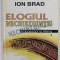 ELOGIUL NECHIBZUINTEI de ION BRAD , AMBASADOR LA ATENA , VOLUMUL 3 , 2002 , DEDICATIE *