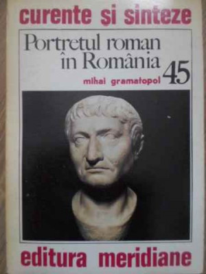 PORTRETUL ROMAN IN ROMANIA-MIHAI GRAMATOPOL foto