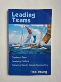 Leading Teams, de Rob Yeung, Creating a Team, Resolving Conflicts, Delivering Results through Teamworking, in limba engleza