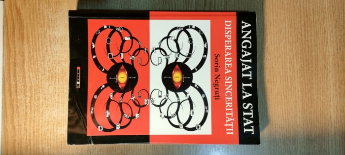 Sorin Negruti - Angajat la stat -Disperarea sinceritatii (Editura Eikon, 2017)