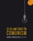 Si eu am trait in comunism (pdf)