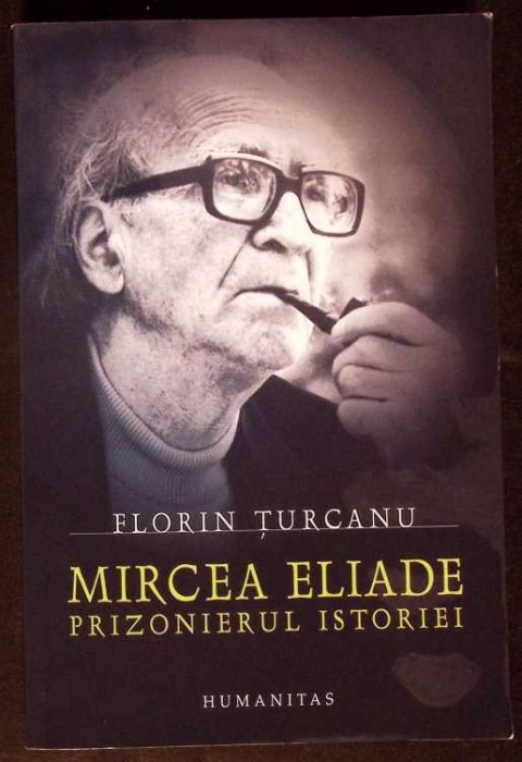 MIRCEA ELIADE - PRIZONIERUL ISTORIEI-FLORIN TURCANU-333821