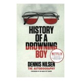 History of A Drowning Boy - Biografie Serial Killer Dennis Nilsen - Carte Engleza