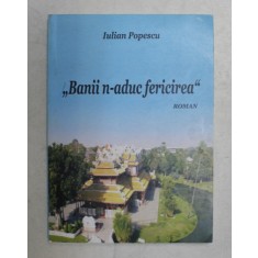 &#039; BANII N-A ADUC FERICIREA&#039; - roman de IULIAN POPESCU , 2017