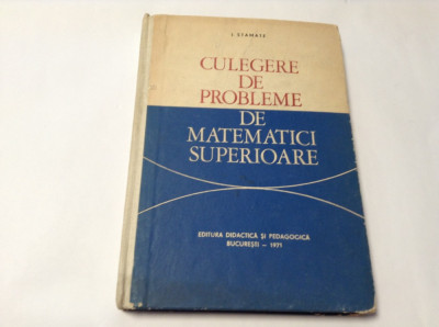 Culegere De Probleme De Matematici Superioare - I. Stamate-P8 foto