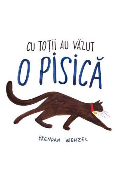Cu Totii Au Vazut O Pisica, Brendan Wenzel - Editura Art
