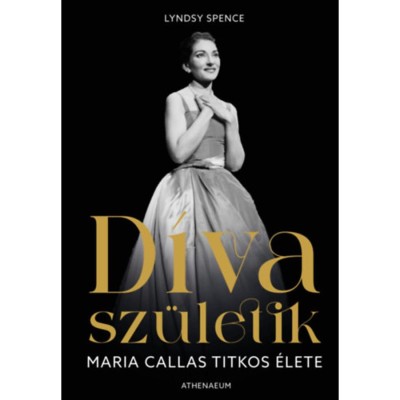 D&amp;iacute;va sz&amp;uuml;letik - Maria Callas titkos &amp;eacute;lete - Lyndsy Spence foto