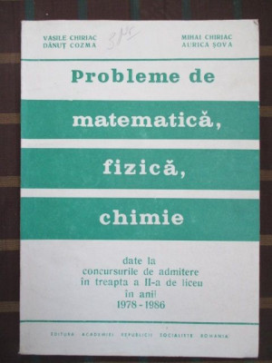 Probleme de matematica, fizica, chimie Vasile Chiriac, Mihai Chiriac, Danut Cozma foto