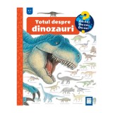 Totul despre dinozauri, Angela Weinhold, Editura Casa