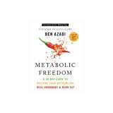 Metabolic Freedom: A 30-Day Guide to Restore Your Metabolism, Heal Hormones, &amp; Burn Fat