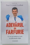 ADEVARUL DIN FARFURIE , CU CE NE HRANIM SI CUM NE AFECTEAZA VIATA de Prof Dr. DAN CRISTIAN VODNAR , 2025