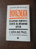 &Icirc;ndrăzneața - Caroline Paul