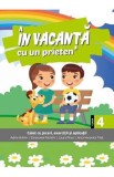 In vacanta cu un prieten - Clasa 4 - Adina Achim, Emanuela Patrichi, Laura Piros, Anca Veronica Taut