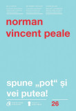 Spune &quot;pot&quot; si vei putea! | Norman Vincent Peale, Curtea Veche, Curtea Veche Publishing
