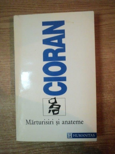 MARTURISIRI SI ANATEME de CIORAN , Bucuresti 1994