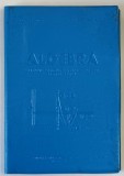 ALGEBRA , MANUAL PENTRU PENTRU CLASA A X - A LICEU , SECTIA REALA de ZLATE BOGDANOF si EREMIA GEORGESCU - BUZAU , 1966