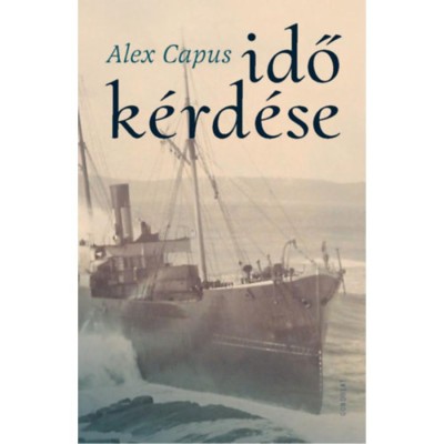 Idő k&amp;eacute;rd&amp;eacute;se - Alex Capus foto