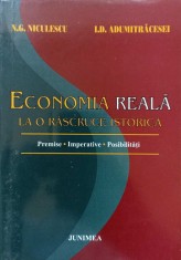 ECONOMIA REALA LA O RASCRUCE ISTORICA. PREMISE, IMPERATIVE, POSIBILITATI-N.G. NICULESCU, I.D. ADUMITRACESEI-313972