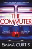 The Commuter : &#039;Couldn&#039;t stop reading. Emma Curtis is a genius!&#039; Andrea Mara - Editura SAS Gardners EU