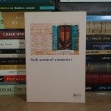 O.P. GHAI - SUB SEMNUL ARMONIEI : SELECTIE DE IDEI DIN CARTILE SACRE ALE RELIGIILOR , 2006 *