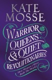 Warrior Queens &amp; Quiet Revolutionaries
