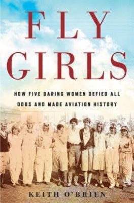 Fly Girls: How Five Daring Women Defied All Odds and Made Aviation History foto