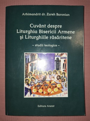 ARHIM. ZAREH BARONIAN - CUV&amp;Acirc;NT DESPRE LITURGHIA BISERICII ARMENE SI LITURGHIILE RĂSĂRITENE foto