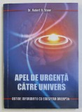 APEL DE URGENTA CATRE UNIVERS - OBTINE INFORMATII CU EMISFERA DREAPTA de ROBERT B . STONE , 2010