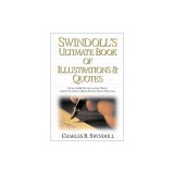 Swindoll's Ultimate Book of Illustrations and Quotes: Over 1,500 Ways to Effectively Drive Home Your Message
