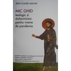 Mic ghid teologic si duhovnicesc pentru vreme de pandemie &ndash; Jean-Claude Larchet